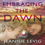 Embracing The Dawn by Jeannie Levig