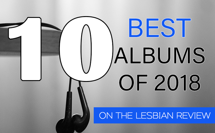 Top 10 Albums of 2018 by Queer Women