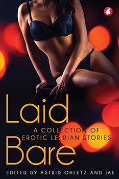 Laid Bare - A Collection of Erotic Lesbian Stories edited by Astrid Ohletz and Jae