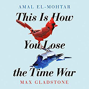 This is How You Lose the Time War by Amal El-Mohtar and Max Gladstone