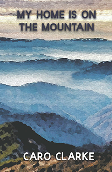 My Home Is On The Mountain by Caro Clarke