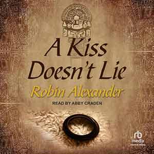 A Kiss Doesn’t Lie by Robin Alexander